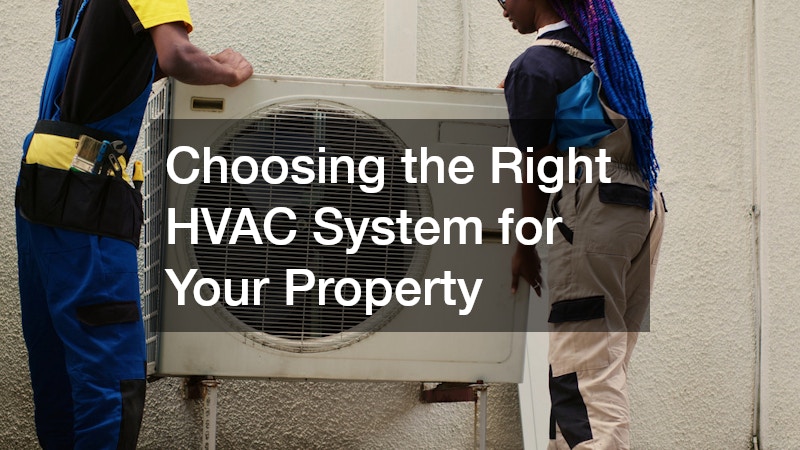Choosing the Right HVAC System for Your Property