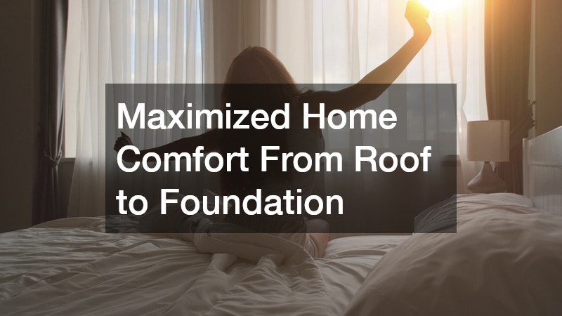 Maximized Home Comfort From Roof to Foundation